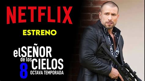 El Señor De Los Cielos 8 Estreno En Netflix 2023 Informacion Youtube