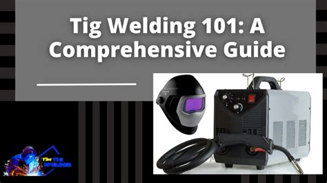 Tig Welding 101: A Comprehensive Guide