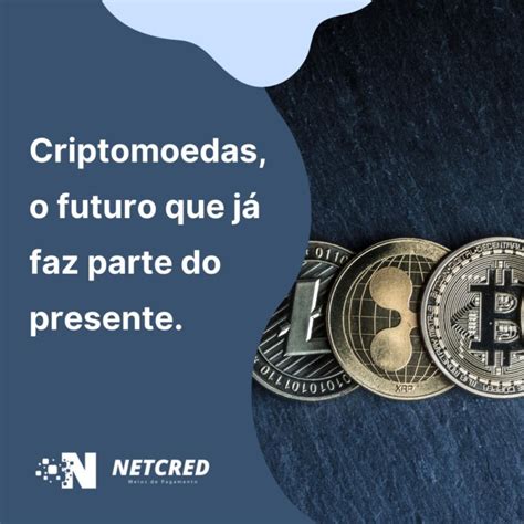 Criptomoedas o futuro que já faz parte do presente NETCRED