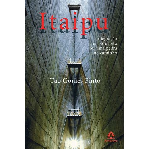 Livro Itaipu Integração em Concreto ou uma Pedra no Caminho no Shoptime