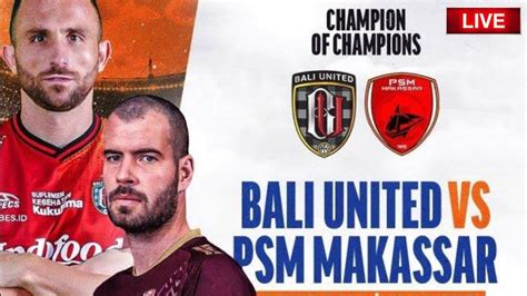 Live Streaming Bali United Vs Psm Makassar Leg Play Off Lca