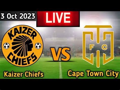 Kaizer Chiefs Vs Cape Town City Live Match Score Oct Youtube