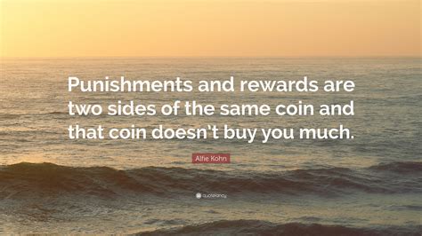 Alfie Kohn Quote “punishments And Rewards Are Two Sides Of The Same