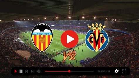 Resumen De Valencia Cf Vs Villarreal Cf 3 1