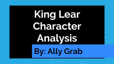 King Lear Character Analysis by Ally Grab