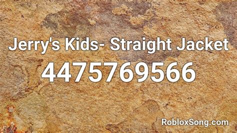 Jerrys Kids Straight Jacket Roblox Id Roblox Music Codes