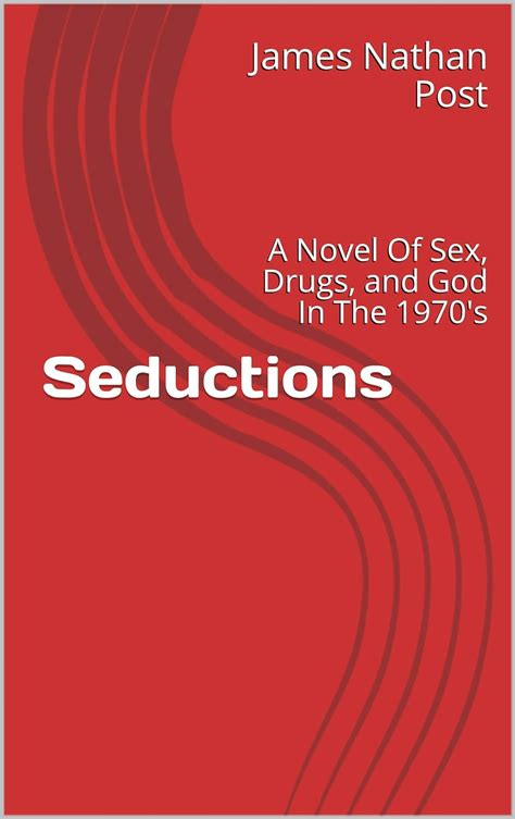 Seductions A Novel Of Sex Drugs And God In The 1970s Kindle