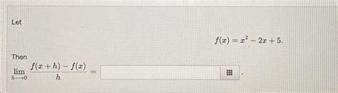 Solved Let F X X2−2x 5 Then Limh→0hf X H −f X