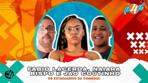 OS ESTAGIÁRIOS DA COMÉDIA FABIO LACERDA NAIARA BISPO E JAO COUTINHO