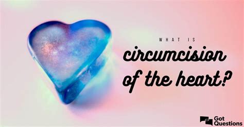 What is circumcision of the heart? | GotQuestions.org