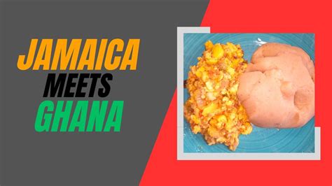 Jamaica Meets Ghana Ackee And Fufu Youtube