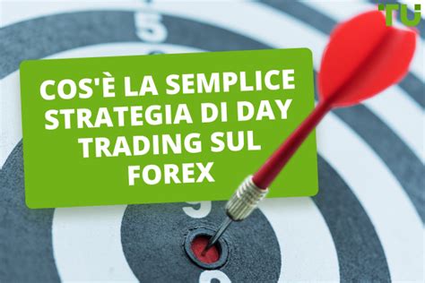 Una Semplice Strategia Di Day Trading Sul Forex Per Operazioni Vincenti