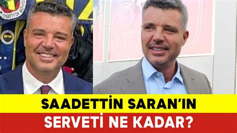 Sadettin Saranın Serveti Ne Kadar Sadettin Saran Kimdir