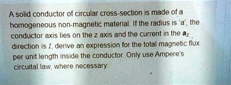 A Solid Conductor Of Circular Cross Section Is Made Of A Homogeneous