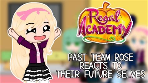 Past Team Rose Reacts To Their Future Selves Part 1 Regal Academy YouTube