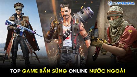 Game bắn súng online nước ngoài nhiều người chơi nhất | Mindovermetal