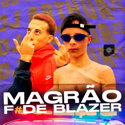 Magrão Fode Blazer Single By Dj Arthur Zl Spotify