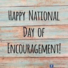 Happy National Encouragement Day! Make deliberate acts of encouragement ...