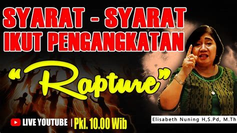 SYARAT SYARAT IKUT PENGANGKATAN RAPTURE Pdt Elisabeth Nuning