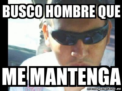 Meme Personalizado Busco Hombre Que Me Mantenga 2977078