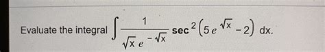 Answered Evaluate The Integral 1 2 5e Vx Sec Bartleby