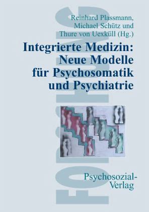 Integrierte Medizin Neue Modelle für Psychosomatik und Psychiatrie von