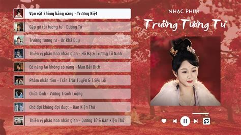 Playlist Nhạc phim TRƯỜNG TƯƠNG TƯ 长相思 Lost You Forever Ost YouTube