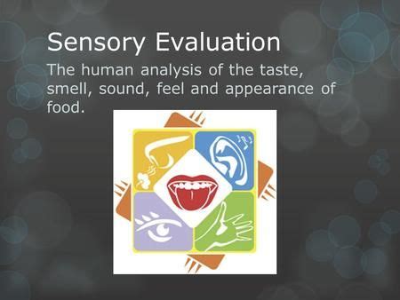 Sensory Evaluation The Human Analysis Of The Taste Smell Sound Feel