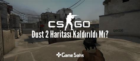 Dust 2 haritası CS GO dan Kaldırıldı Mı GameSatış