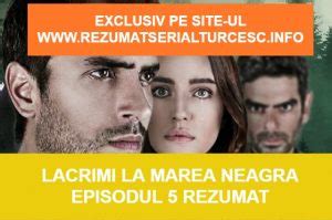 Lacrimi La Marea Neagra Episodul Rezumat Rezumat Serial Turcesc