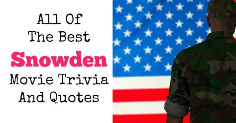 All Of The Best Snowden Movie Trivia And Quotes