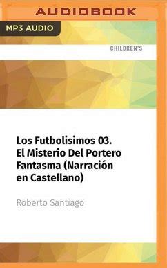 Los Futbolísimos 03 El Misterio del Portero Fantasma Narración En