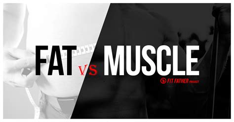 Fat vs Muscle: The Real Difference | The Fit Father Project