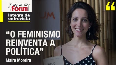 Maíra Moreira O feminismo reinventa a política YouTube