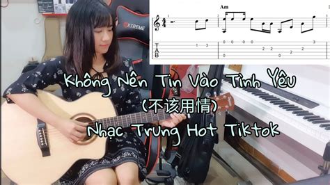 Guitar Solo Không Nên Tin Vào Tình Yêu 不该用情 Có đánh chậm theo Tab