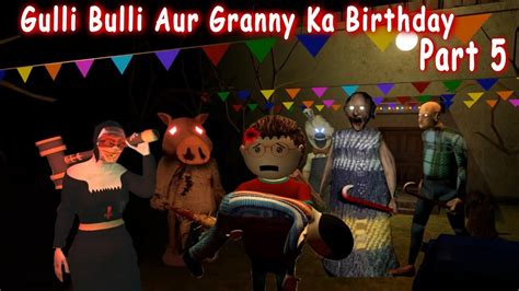 Gulli Bulli Aur Granny Ka Birthday Part Granny Horror Story