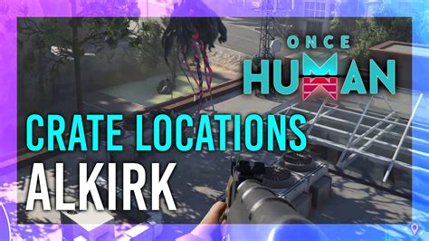 Alkirk Mystical Crate Weapon Armor Crate Location Once Human