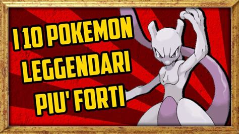 Top 10 POKEMON LEGGENDARI PIU FORTI YouTube