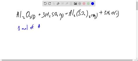 The balanced chemical equation for the reaction between aluminum oxide and sulfuric acid is ...