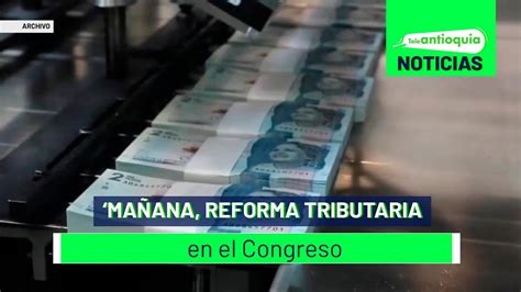 Ma Ana Reforma Tributaria En El Congreso Teleantioquia Noticias