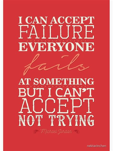 I Can Accept Failure Everyone Fails At Something But I Cant Accept