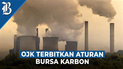 Aturan Penting Bursa Karbon Penyelenggara Wajib Setor Rp100 Miliar