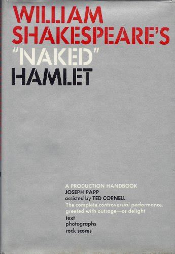 William Shakespeare S Naked Hamlet A Production Handbook Joseph Papp Ted Cornell