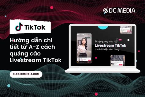 Hướng Dẫn Chi Tiết Từ A Z Cách Quảng Cáo Livestream Tiktok 2024