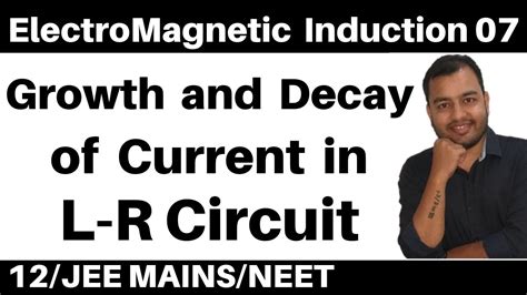 Electromagnetic Induction 07 Ii Growth And Decay Of Current In L R Circuit Jee Neet Youtube