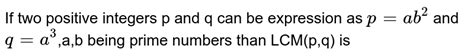 Two Positive Integers P And Q Can Be Expressed As Ab2 And Q A2b