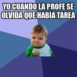 Meme Bebe Exitoso Yo cuando la profe se olvida que había tarea 33206953