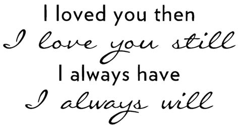 I Loved You Then I Love You Still I Always Have I Always Will Etsy