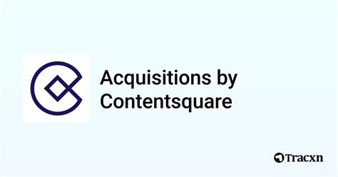 List Of 8 Acquisitions By Contentsquare Oct 2024 Tracxn