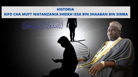 KIFO HII NDIO HISTORIA YA KIFO CHA MUFT WA PILI WA TANZANIA SHEIKH ISSA